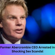 Former Abercrombie CEO Arrested